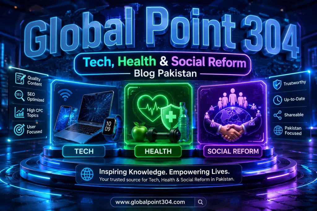 Global Point 304 - Tech, Health and Social Reform Blog Pakistan